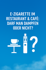 E-Zigarette im Restaurant & Café: Darf man dampfen oder nicht?